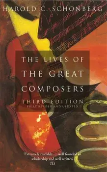 Lives Of The Great Composers. Third Edition, Paperback/Harold C. Schonberg