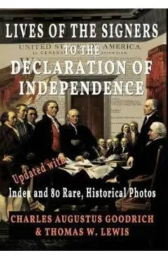 Lives of the Signers to the Declaration of Independence (Illustrated): Updated with Index and 80 Rare, Historical Photos - Charles Augustus Goodrich