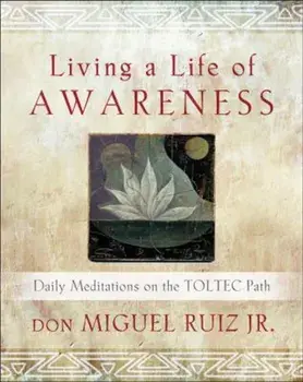 Living a Life of Awareness: Daily Meditations on the Toltec Path, Paperback/Don Miguel Ruiz