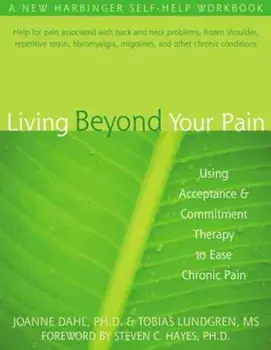Living Beyond Your Pain: Using Acceptance & Commitment Therapy to Ease Chronic Pain, Paperback/Joanne Dahl