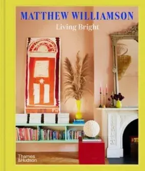 Living Bright. Fashioning Colourful Interiors, Hardback/Matthew Williamson