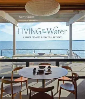 Living by the Water. Summer Escapes and Peaceful Retreats, Hardback/Sally Hayden