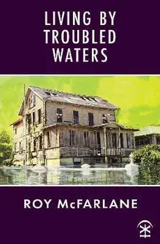 Living by Troubled Waters, Paperback/Roy McFarlane