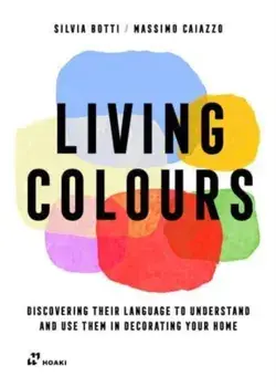 Living Colours: Discovering their Language to Understand and Use them in Decorating your Home, Paperback/Massimo Caiazzo