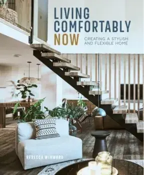 Living Comfortably Now. Creating a Stylish and Flexible Home, Hardback/Rebecca Winward
