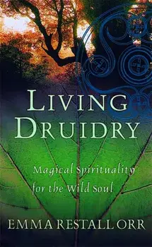 Living Druidry. Magical spirituality for the wild soul, Paperback/Emma Restall Orr