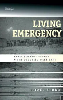 Living Emergency: Israel's Permit Regime in the Occupied West Bank, Paperback/Yael Berda