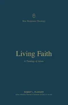 Living Faith: A Theology of James - Robert Plummer