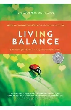 Living in Balance: A Mindful Guide for Thriving in a Complex World - Joel Levey