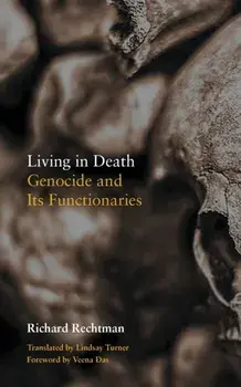 Living in Death: Genocide and Its Functionaries, Paperback/Richard Rechtman