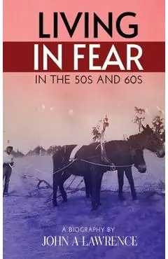 Living In Fear in the '50s and '60s - John A. Lawrence
