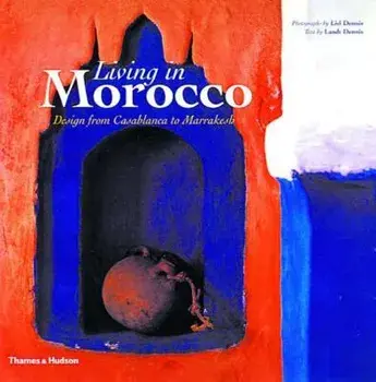 Living in Morocco: Design from Casablanca to Marrakesh, Paperback/Landt Dennis