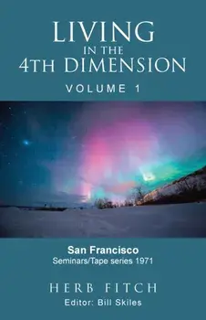 Living in the 4th Dimension: Volume 1, Paperback/Bill Skiles