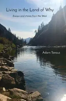 Living in the Land of Why: Essays and Stories from the West, Paperback/Adam C. Tanous