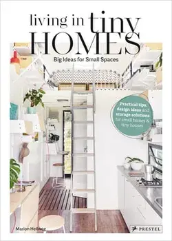 Living in Tiny Homes: Big Ideas for Small Spaces, Hardcover/Marion Hellweg