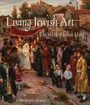 Living Jewish Art. The Work of Itshak Holtz, Hardback/Richard McBee