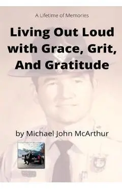 Living Our Loud with Grace, Grit, and Gratitude - Michael John Mcarthur