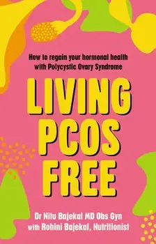 Living PCOS Free. How to regain your hormonal health with Polycystic Ovary Syndrome, Paperback/Rohini Bajekal