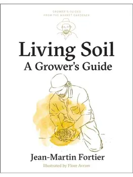 Living Soil. A Grower’s Guide, Paperback/Jean-Martin Fortier