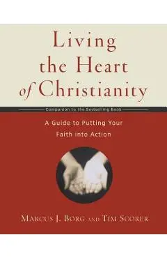 Living the Heart of Christianity: A Companion Workbook to the Heart of Christianity-A Guide to Putting Your Faith Into Action - Marcus J. Borg