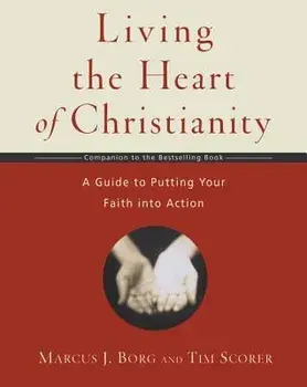 Living the Heart of Christianity: A Companion Workbook to the Heart of Christianity-A Guide to Putting Your Faith Into Action, Paperback/Marcus J. Borg