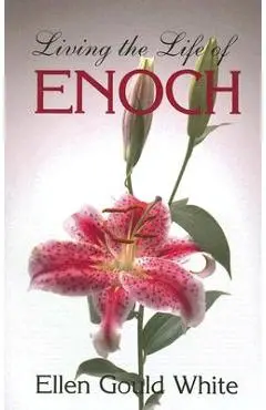 Living the Life of Enoch - Ellen G. White