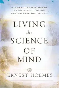 Living the Science of Mind, Paperback/Ernest Holmes