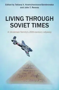 Living Through Soviet Times: A Ukrainian family's 20th Century odyssey, Paperback/Tatiana Kramchaninova-Serebrovska