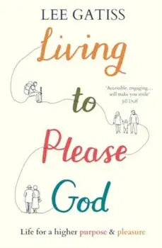 Living to Please God. Life for a higher purpose and pleasure, Paperback/Lee (Reader) Gatiss
