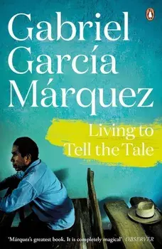 Living to Tell the Tale/Gabriel Garcia Marquez