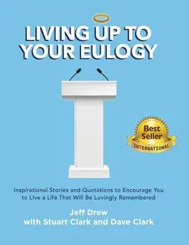 Living Up to Your Eulogy, Hardcover/Jeff Drew