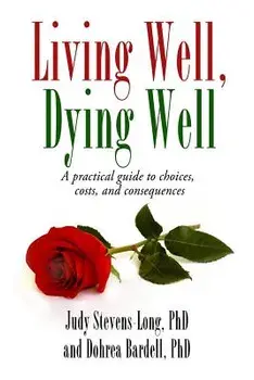 Living Well, Dying Well: A Guide to Choices, Costs, and Consequences, Paperback/Judy Stevens-Long Phd