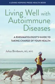 Living Well with Autoimmune Diseases. A Rheumatologist's Guide to Taking Charge of Your Health, Paperback/Julius Birnbaum