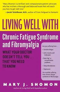 Living Well with Chronic Fatigue Syndrome and Fibromyalgia: What Your Doctor Doesn't Tell You...That You Need to Know, Paperback/Mary J. Shomon