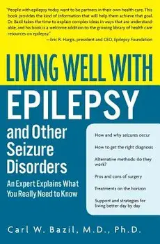 Living Well with Epilepsy and Other Seizure Disorders: An Expert Explains What You Really Need to Know, Paperback/Carl W. Bazil