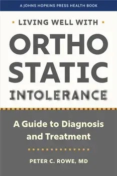 Living Well with Orthostatic Intolerance. A Guide to Diagnosis and Treatment, Paperback/Peter C. Rowe