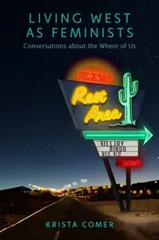 Living West as Feminists. Conversations about the Where of Us, Paperback/Krista Comer