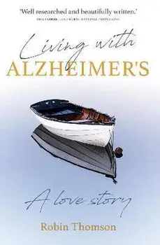 Living with Alzheimer's. A love story, Paperback/Robin Thomson