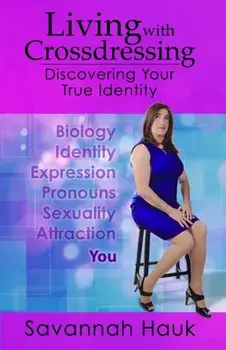 Living with Crossdressing: Discovering Your True Identity, Paperback/Savannah Hauk