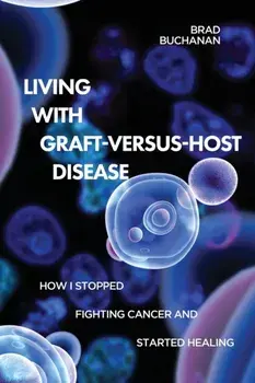 Living with Graft-Versus-Host Disease, Paperback/Brad Buchanan