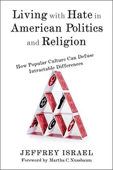 Living with Hate in American Politics and Religion: How Popular Culture Can Defuse Intractable Differences, Paperback/Jeffrey Israel