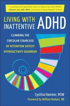 Living With Inattentive Adhd. Climbing the Circular Staircase of Attention Deficit Hyperactivity Disorder, Paperback/Cynthia Hammer