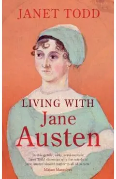 Living with Jane Austen - Janet (university Of Cambridge) Todd