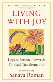 Living with Joy: Keys to Personal Power & Spiritual Transformation, Paperback/Sanaya Roman