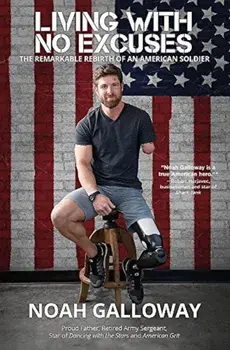 Living with No Excuses: The Remarkable Rebirth of an American Soldier, Paperback/Noah Galloway