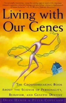 Living with Our Genes: The Groundbreaking Book about the Science of Personality, Behavior, and Genetic Destiny, Paperback/Dean H. Hamer