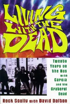 Living with the Dead: Twenty Years on the Bus with Garcia and the Grateful Dead, Paperback/Rock Scully