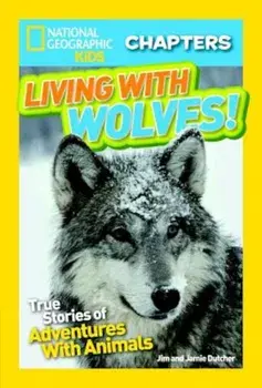 Living with Wolves!: True Stories of Adventures with Animals, Paperback/Jim Dutcher