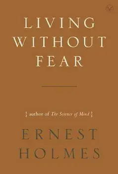 Living without Fear, Paperback/Ernest Holmes