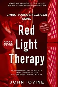 Living Younger Longer Using Red Light Therapy, Paperback/John Iovine